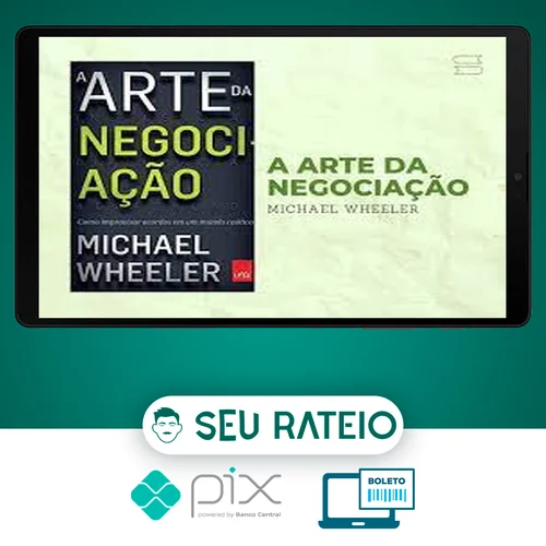 A Arte da Negociação: Como Improvisar Acordos em um Mundo Caótico - Michael Wheeler