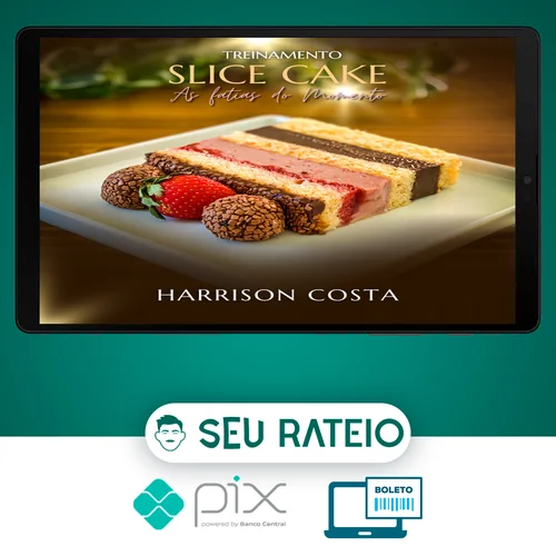 Treinamento Slice Cake: As Fatias do Momento - Harrison Costa