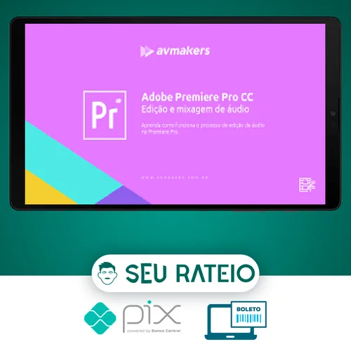 Adobe Premiere Pro CC: Edição e Mixagem de Áudio - AvMakers