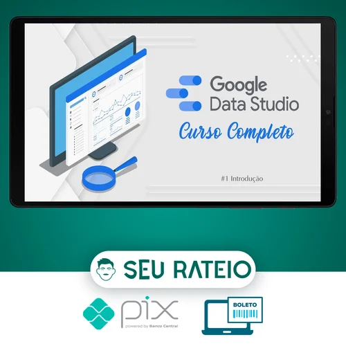 Curso de Data Studio: Construindo Dashboards Profissionais - Guilherme Teixeira