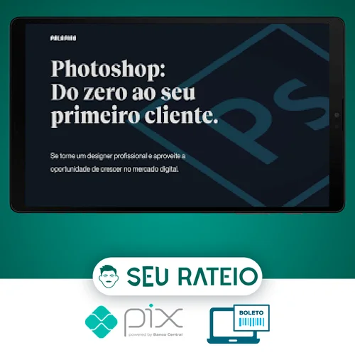 Photoshop: Do Zero ao Seu Primeiro Cliente - Felipe Pavani