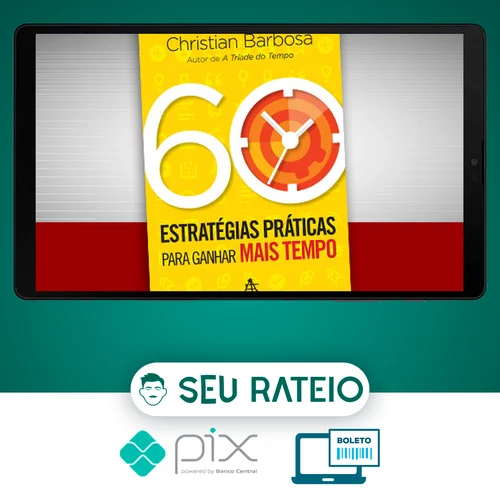 60 Estratégias Práticas para Ganhar Mais Tempo - Christian Barbosa