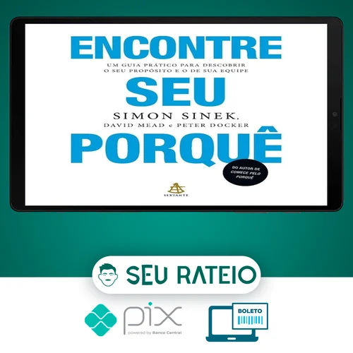 Encontre Seu Porquê: Um Guia Prático Para Descobrir O Seu Propósito E O De Sua Equipe - Simon Sinek