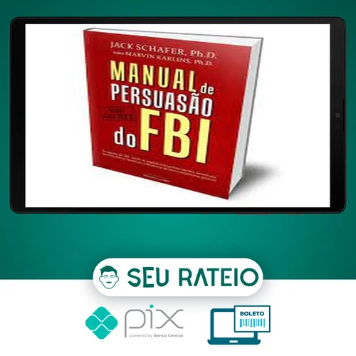 Manual de Persuasão do FBI - Jack Shafer e Marvin Karlins