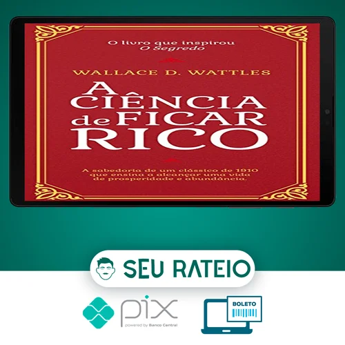 A Ciência de Ficar Rico - Wallace D Wattles