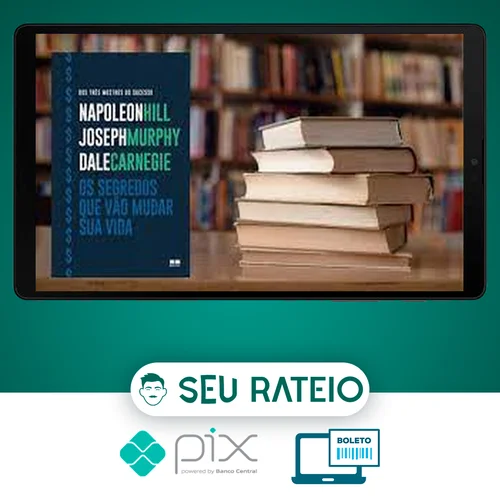 Os Segredos que Vão Mudar Sua Vida - Dale Carnegie, Napoleon Hill e Joseph Murphy