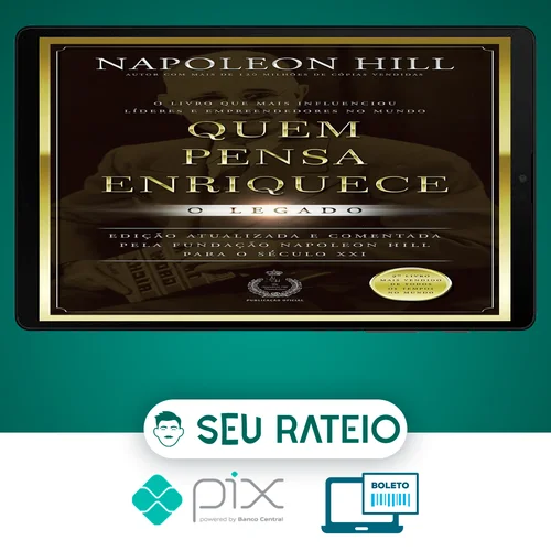 Quem Pensa Enriquece: O legado - Napoleon Hill