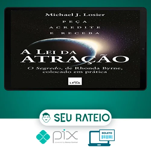 A Lei da Atração: O Segredo Colocado em Prática - Michael J. Losier