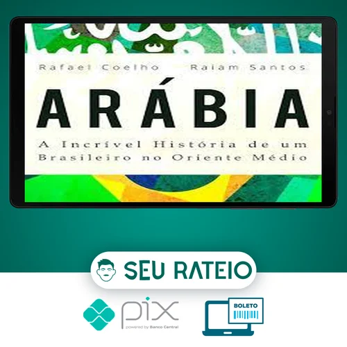 Arábia: a Incrível História de Um Brasileiro no Oriente Médio - Rafael Coelho e Raiam Santos