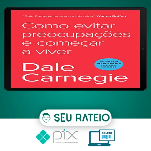 Como Parar de Se Preocupar e Começar a Viver - Dale Carnegie