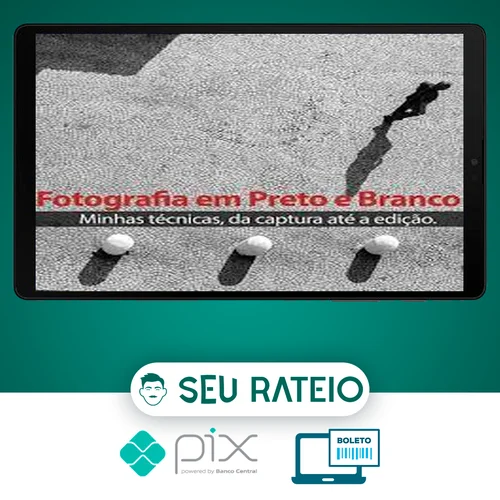 Técnicas para Fotografia em Preto e Branco (da Captura até a Edição) - Armando Vernaglia Jr