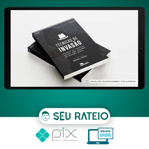 Técnicas de Invasão: Aprenda As Técnicas Usadas Por Hackers Em Invasões Reais - Bruno Fraga