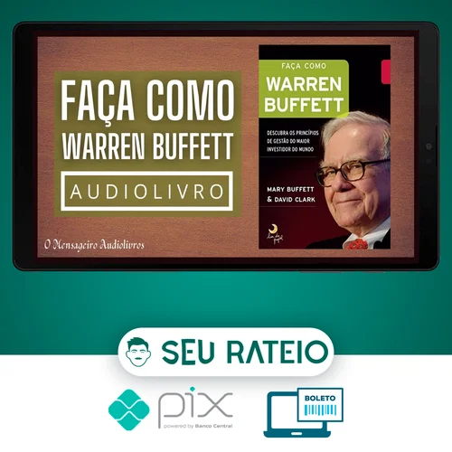 Faça Como Warren Buffet: Descubra Os Princípios de Gestão do Maior Investidor do Mundo - Mary Buffett