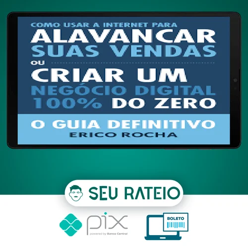 Como Usar a Internet Para Alavancar Suas Vendas: O Guia Definitivo - Erico Rocha