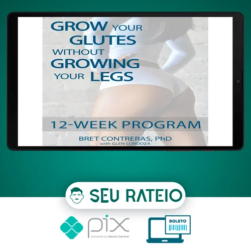 Grow Your Glutes Without Growing Your Legs: 12-Week Program - Bret Contreras [INGLÊS]