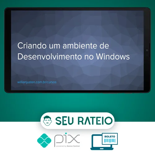 Curso Criando um Ambiente de Desenvolvimento no Windows - Willian Justen