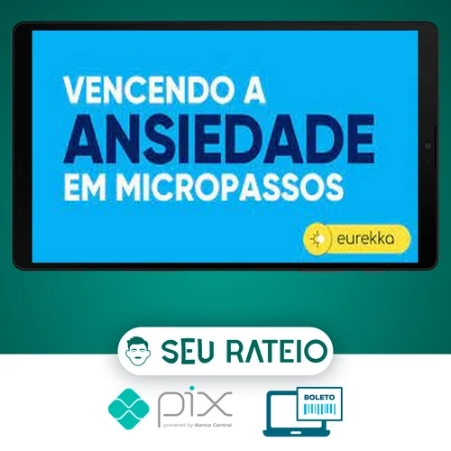 Vencendo a Ansiedade em Micropassos 2.0 - Eurekka