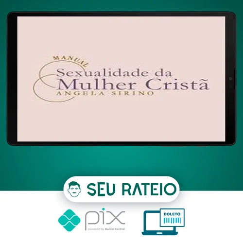 Manual Sexualidade da Mulher Cristã 2.0 - Ângela Sirino