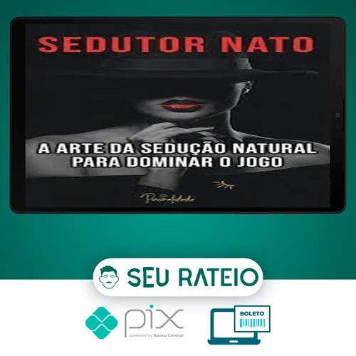 A Arte da Sedução Natural - Sedutor Nato