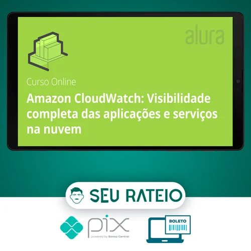 Amazon Cloudwatch Visibilidade Completa Das Aplicações e Serviços Na Nuvem - Alura