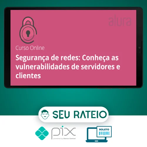 Segurança de Redes: Vulnerabilidades em Clientes e Servidores - Alura