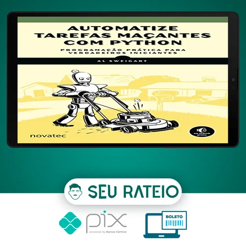 Automatize Tarefas Maçantes Com Python: Programação Prática Para Verdadeiros Iniciantes - Novatec