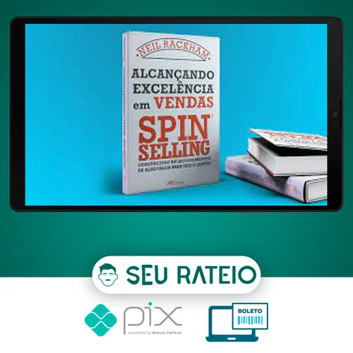 Alcançando Excelência em Vendas: Spin Selling - Neil Rackham